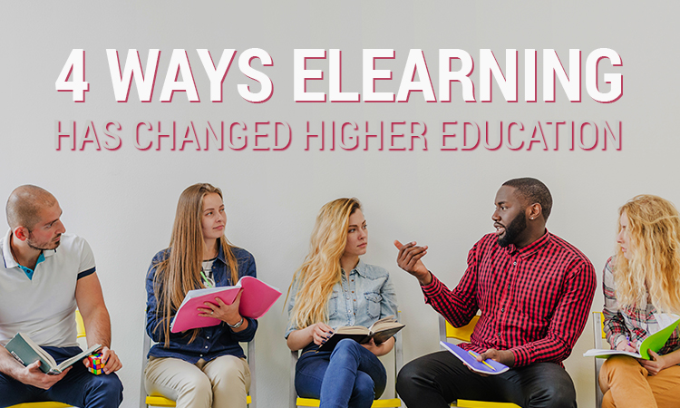 4 Ways eLearning Has Changed Higher Education